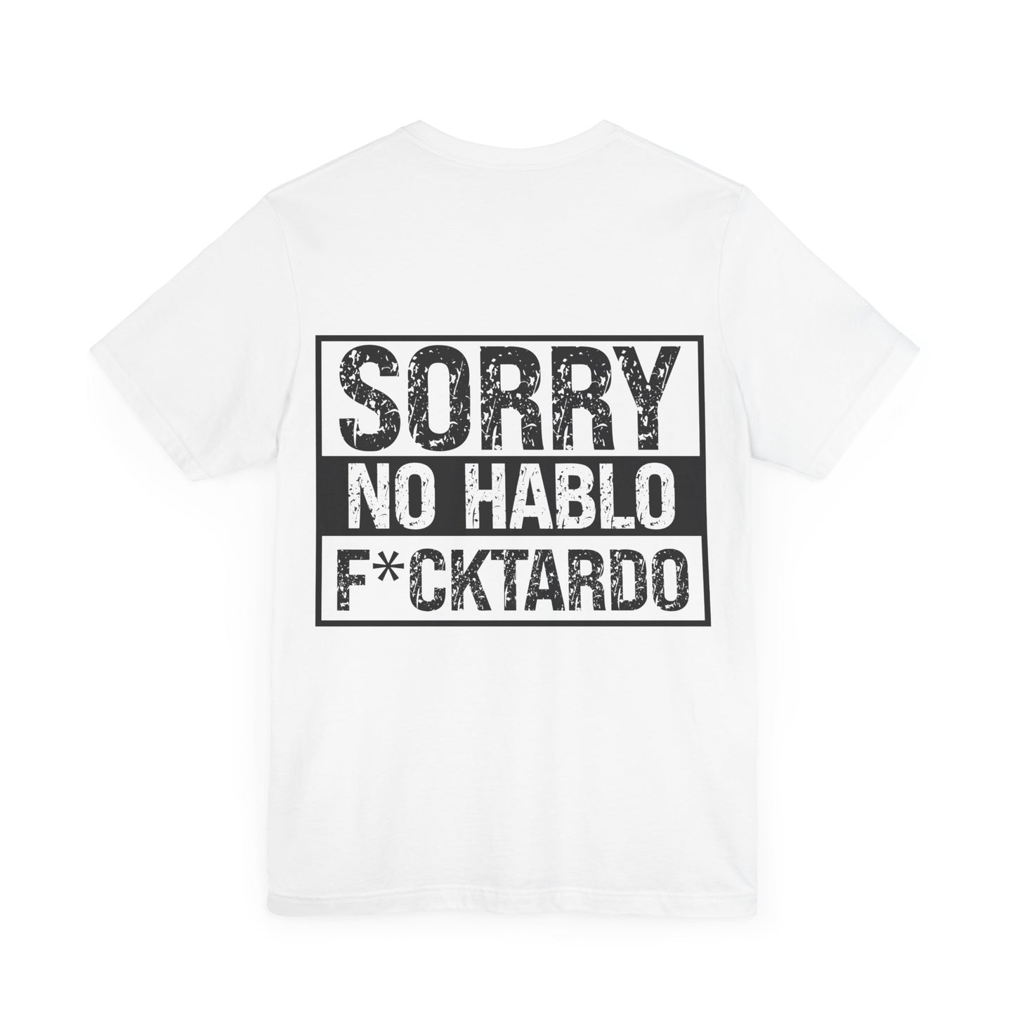 "Sorry No Hablo F*cktardo" Statement Shirt