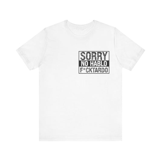 "Sorry No Hablo F*cktardo" Statement Shirt
