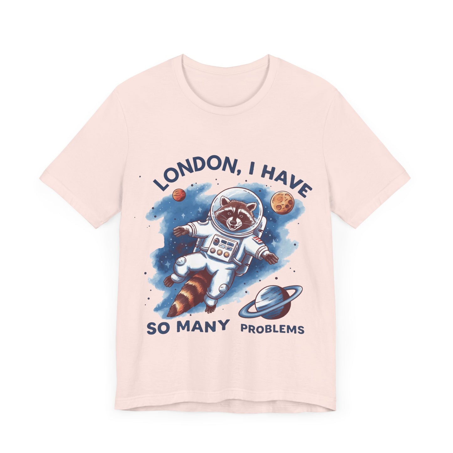 Astronaut Raccoon Tee - 'London, I Have So Many Problems' - Fun Unisex Jersey Short Sleeve Shirt