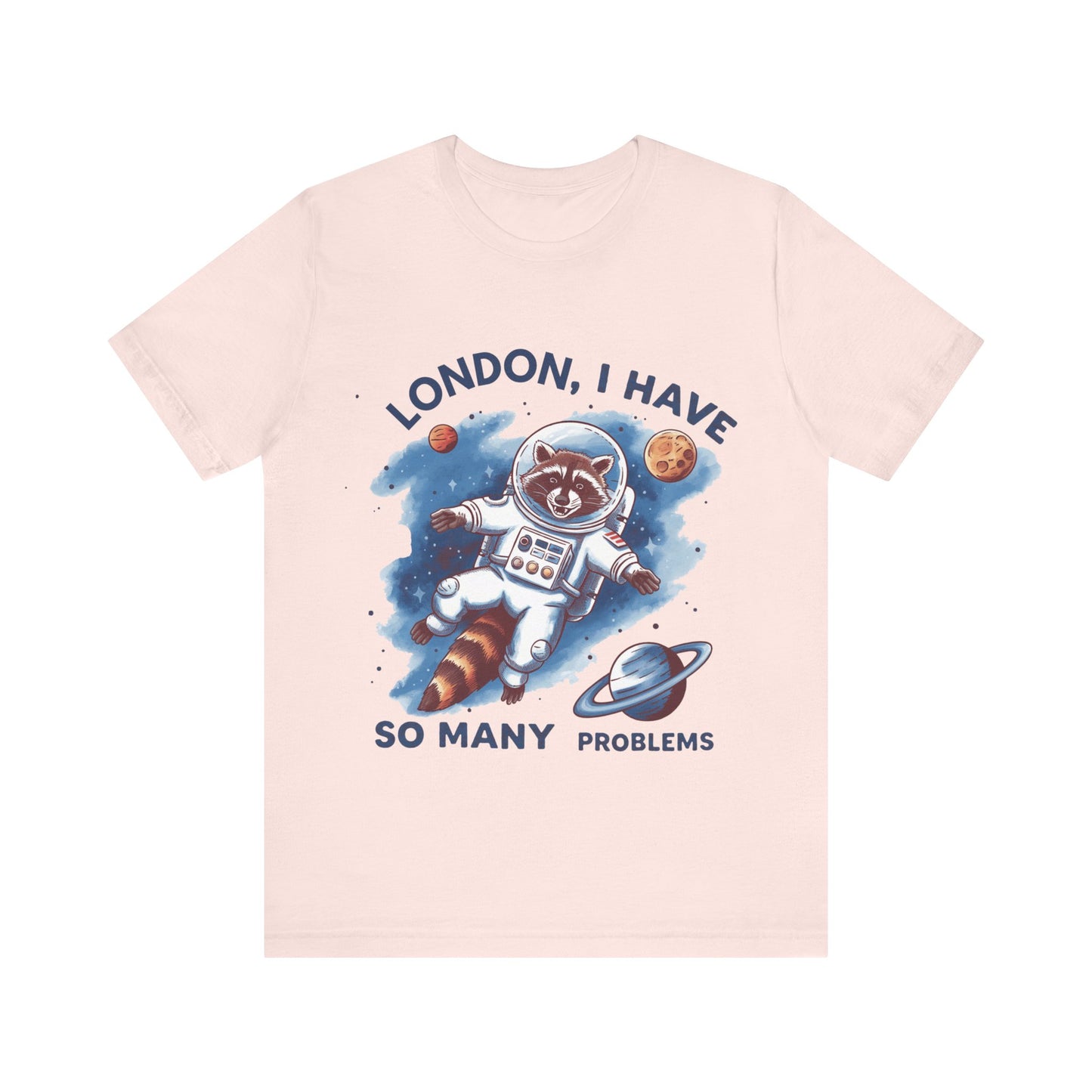 Astronaut Raccoon Tee - 'London, I Have So Many Problems' - Fun Unisex Jersey Short Sleeve Shirt