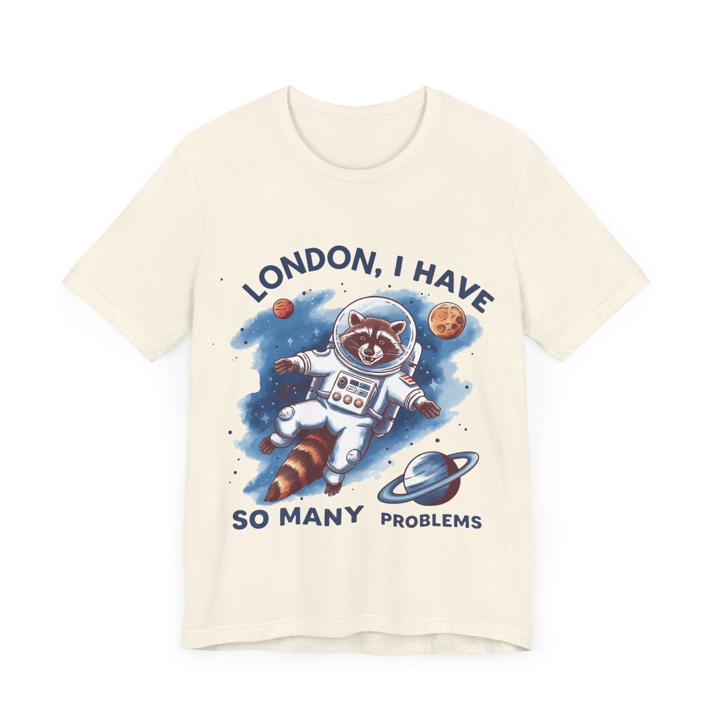 Astronaut Raccoon Tee - 'London, I Have So Many Problems' - Fun Unisex Jersey Short Sleeve Shirt